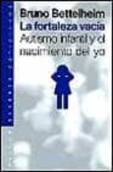 la fortaleza vacia: autismo infantil y el nacimiento del yo-9788449310645
