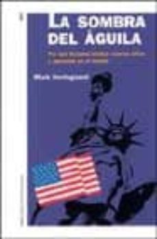 la sombra del aguila. por que estados unidos suscita odios y pasi ones en el mundo-9788449313745