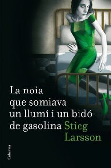 la noia que somiava un llumi i un bido de gasolina-stieg larsson-9788466410045