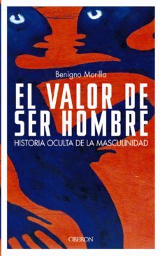 el valor de ser hombre: historia oculta de la masculinidad-9788466713245