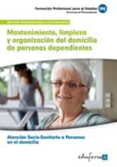 mantenimiento, limpieza y organizacion del domicilio de personas dependientes. certificado de profesionalidad atencion            sociosanitaria a personas en el domicilio. familia profesional   servi-9788467692945