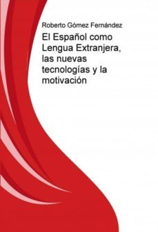 el español como lengua extranjera, las nuevas tecnologias y la motivacion (ebook)-roberto gomez fernandez-9788468632445