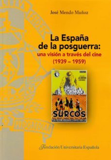 la españa de la posguerra: una vision a traves del cine (1939 -- 1959)-jose mendo muñoz-9788473929745