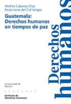 guatemala: derechos humanos en tiempos de paz (cuadernos deusto d e derechos humanos nº 23)-andres cabanas diaz-irene del cid vargas-9788474858945