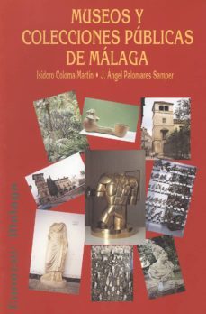 museos y colecciones publicas de malaga-isidoro coloma martin-9788474966145