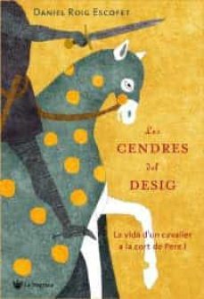 les cendres del desig: la vida d un cavaller a la cort de pere i-9788478716845