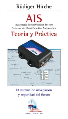 ais: automatic identification system = sistema de identificacion automatica: teoria y practica: el sistema de navegacion y seguridad del futuro-hirche rudiger-9788479028145