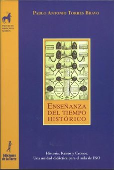 enseñanza del tiempo historico: historia, kairos y cronos, una un idad didactica para el aula de eso-9788479603045
