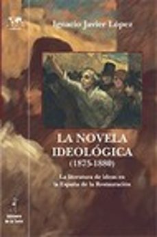 la novela ideologica (1875-1880)-ignacio javier lopez-9788479605445
