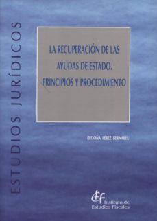 recuperacion de las ayudas de estado. principios y procedimiento-begoña perez bernabeu-9788480083645
