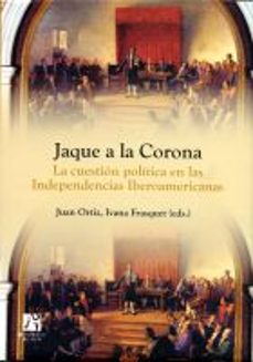 jaque a la corona: la cuestion politica en las independencias ibe roamericanas-9788480217545