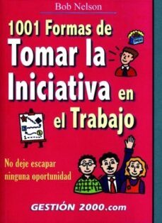 1001 formas de tomar la iniciativa en el trabajo: no deje escapar ninguna oportunidad-b. nelson-9788480886345