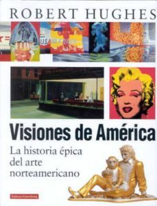 visiones de america: la historia epica del arte norteamericano-robert hughes-9788481093445
