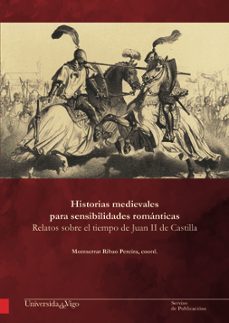 historias medievales para sensibilidades romanticas: relatos sobre el tiempo de juan ii de castilla-9788481587845