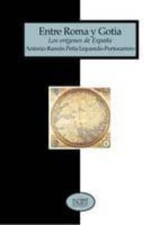 entre roma y gotia: los origenes de españa-antonio ramon peña-9788481985245