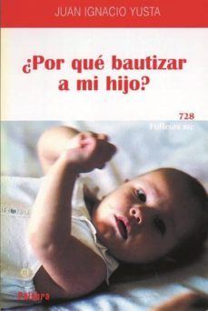 ¿por que bautizar a mi hijo?-juan ignacio yusta-9788482396545