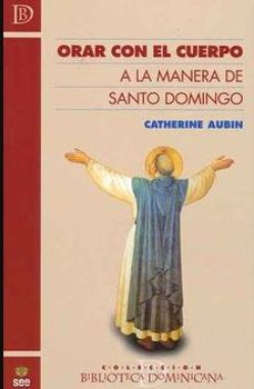 orar con el cuerpo: a la manera de santo domingo-catherine aubin-9788482603445