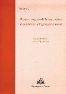 el nuevo entorno de la innovacion: sostenibilidad y legitimacion-eguzki urteaga-andoni eizagirre-9788483178645