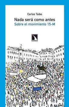 nada sera como antes: sobre el movimiento 15-m-carlos taibo-9788483196045