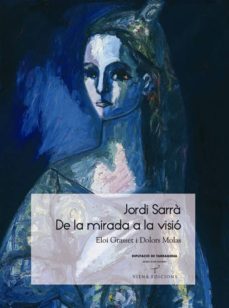 jordi sarra. de la mirada a la visio-maria dolors molas-eloi grasset-9788483306345