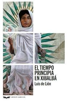 el tiempo principia en xibalba-luis de lion-9788483449745