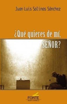 ¿que quieres de mi, señor?-juan luis salinas sanchez-9788483538845