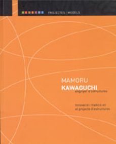mamoru kawaguchi. ingeniero de estructuras: innovacion y tradicci on en el proyecto de estructuras (bilingue)-mamoru kawaguchi-9788483634745