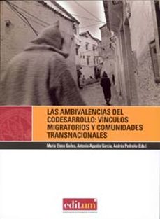 las ambivalencias del codesarrollo: vinculos migratorios y comuni dades transnacionales-maria elena gadea-agustin garcia antonio-9788483718445