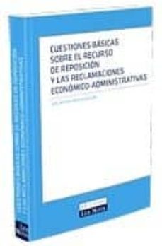 cuestiones basicas sobre el recurso de reposicion y las reclamaci ones economico-administrativas-9788484068945
