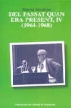 del passat quan era present iv (1964-1968)-9788484157045
