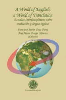 a world of english a world of translation: estudios interdiscipli nares sobre traduccion y lengua inglesa-francisco javier diaz perez-ana maria (eds.) ortega cebreros-9788484391845