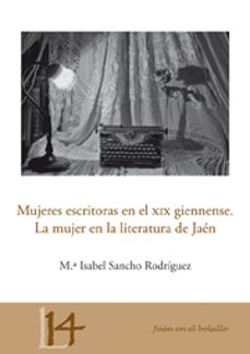 mujeres escritoras en el xix giennense:  la mujer en la literatur a de jaen-mª isabel sancho rodriguez-9788484395645