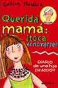 querida mama: ¡toca renovarse!: diario de una hija en accion-9788484412045