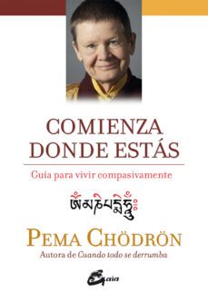 comienza donde estas: guia para vivir compasivamente-9788484456445