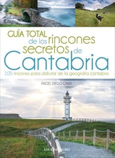guia total de los rincones secretos de cantabria: 105 rincones para disfrutar de la geografia cantabra-9788484597445
