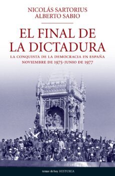 el final de la dictadura: los meses que cambiaron la historia de españa (noviembre 1975-junio 1977)-9788484606345