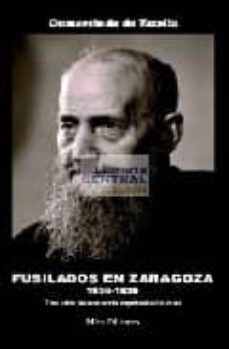 fusilados en zaragoza 1936-1939: tres años de asistencia espiritu al a los reos-9788484651345