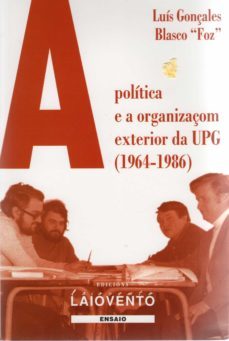 a politica e a organizaçom exterior da upg (1964-1986)-luis gonçales blasco-9788484872245
