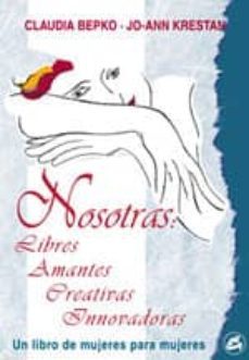 nosotras: libres, amantes, creativas, innovadoras: un libro de mu jeres para mujeres-9788488242945