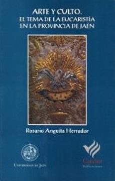 arte y culto el tema de la eucaristia en la provincia de jaen-rosario anguita herrador-9788488942845