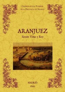 aranjuez. biblioteca de la provincia de madrid: cronica de sus pu eblos (ed. facsimil)-simon viñas y rey-9788490011645