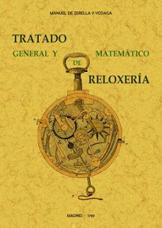 tratado general y matematico de reloxeria (ed. facsimil)-manuel zerella y ycoaga-9788490016145