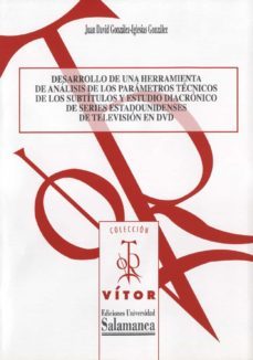 desarrollo de una herramienta de an·lisis de los par·metros tècnicos de los subtitulos y estudio diacrunico de series estadounidenses de televisiun en dvd (ebook)-juan david gonzalez iglesias-9788490124345