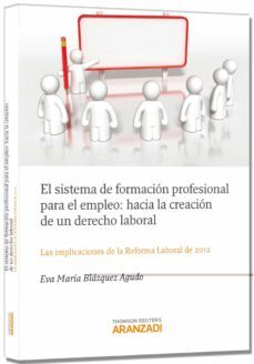 el sistema de formacion profesional para el empleo: hacia la crea cion de un derecho laboral-eva maria blazquez agudo-9788490143445