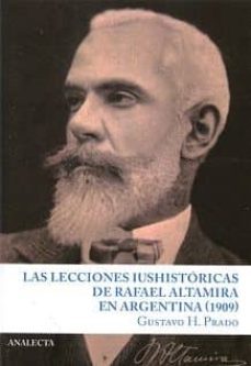 las lecciones historicas  de rafael altamira en argentina (1909)-gustavo h. prado-9788490170045