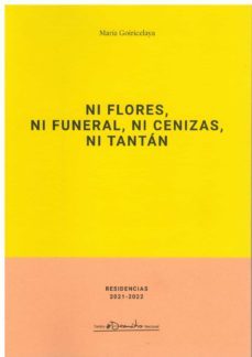 ni flores, ni funeral, ni cenizas, ni tantan-maria goiricelaya-9788490414545