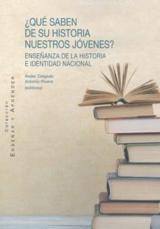 ¿que saben de su historia nuestros jovenes?. enseñanza de la historia e identidad nacional-ander delgado-9788490457245