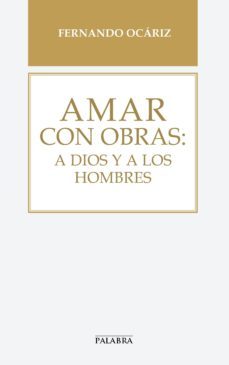 amar con obras: a dios y a los hombres-fernando ocariz-9788490613245