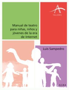 manual de teatro para niñas, niños y jovenes de la era de internet (ebook)-luis sampedro-9788490652145