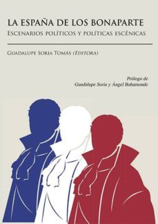 la españa de los bonaparte. escenarios politicos y politicas escenicas (ebook)-guadalupe (ed.) soria tomas-9788490857045